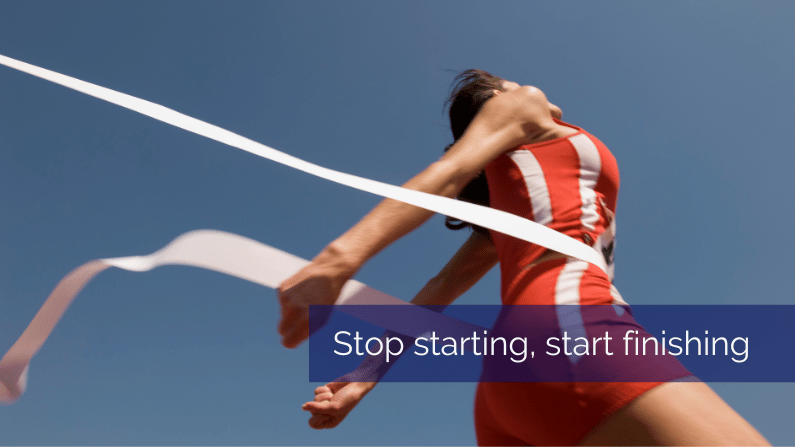 Stop starting, start finishing – Die Kunst, Dinge fertig zu bekommen