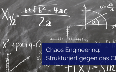 Chaos Engineering – Der Mythos entzaubert! Was dahinter steckt und wie du es sinnvoll einsetzt?